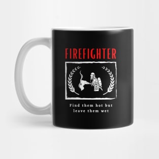 Firefighter Find them hot leave them wet funny motivational design Mug